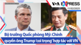 Bộ trưởng Quốc phòng Mỹ: Chính quyền ông Trump ‘coi trọng’ hợp tác với VN | Truyền hình VOA 11/2/25