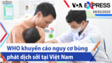 WHO khuyến cáo nguy cơ bùng phát dịch sởi tại Việt Nam | Truyền hình VOA 8/2/25